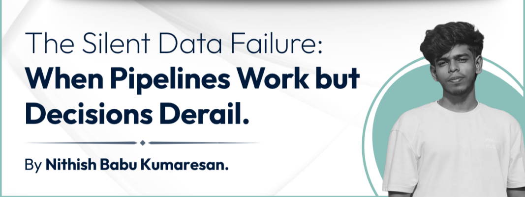 Silent Data Failure: When Pipelines Work but Decisions Derail